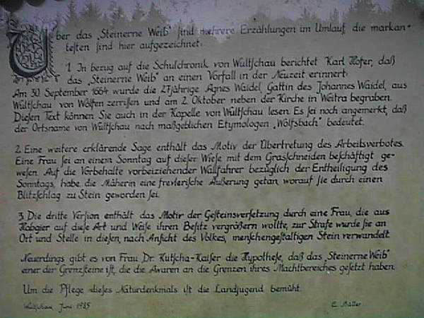 Steinernes Weib This board next to the stones tells several legends:
the first says: the stone is a remainder an a woman, who was killed by wolves in 1664.
the next is about a woman how was changed into a stone by lightning.
after the 3rd one a woman was changed into stone as punishment.
the last one assumes this stone as an border-stone.
