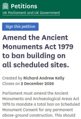 Sign the Petition: Amend the Ancient Monuments Act 1979 to ban all building on Scheduled Sites Sign the Petition: Amend the Ancient Monuments Act 1979 to ban all building on Scheduled Sites